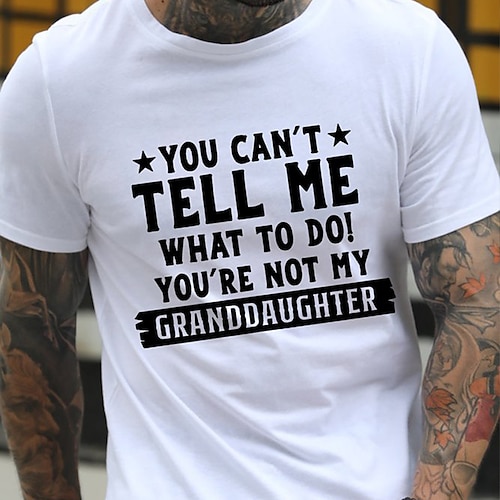 

You Can 'T Tell Me What To Do 'Re Not My Granddaughter T-Shirt Mens 3D Shirt For Birthday | Blue Summer Cotton | Letter Wine Sea Black Tee Casual Style Men'S Graphic Blend Sports Novelty Short Sleeve