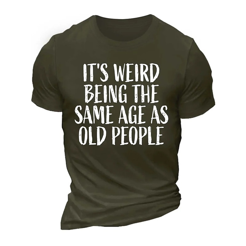 Ανδρικό σαρκαστικό T-Shirt χιούμορ γήρανσης κοντό μανίκι | "Είναι περίεργο να είσαι στην ίδια ηλικία με τους γέρους" γραφική εκτύπωση 2025 - $15.99 –P3