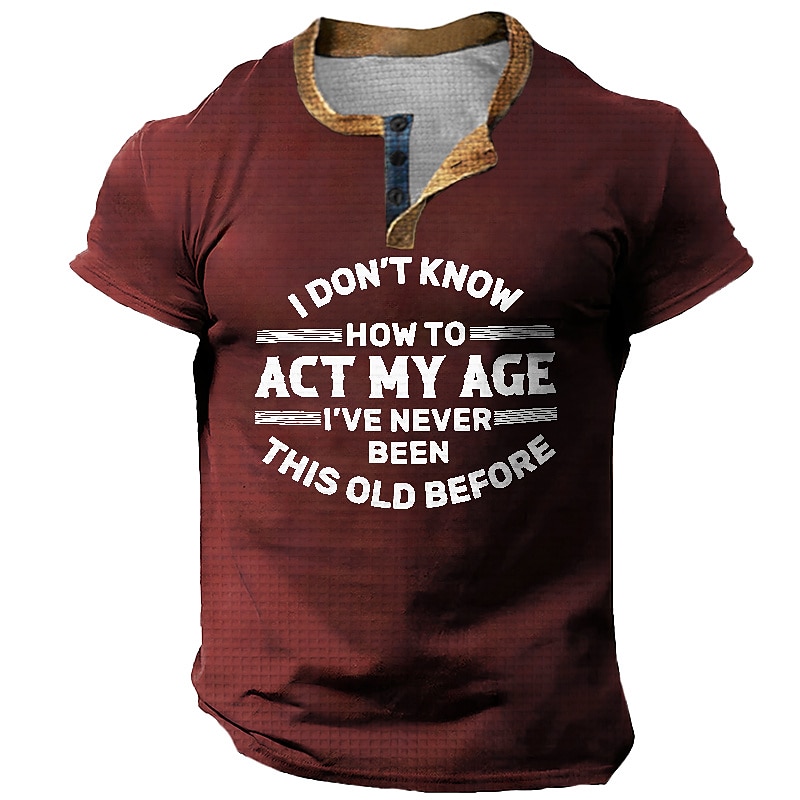 Mens Funny Graphic T-Shirt Short Sleeve - I Don't Know How To Act My Age I've Never Been This Old Before 2026 - $22.99 –P4