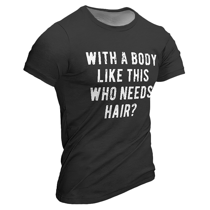 Men's Funny Graphic T-Shirt - "With A Body Like This Who Needs Hair?" Bald Humor Confidence Short Sleeve Tee 2025 - $17.99 –P9