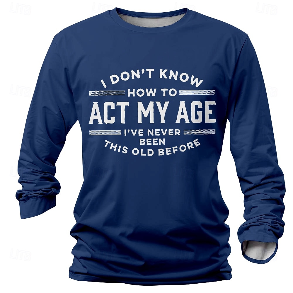 Ανδρικό μακρυμάνικο T-Shirt - Αστείο απόφθεγμα για την ηλικία 'Δεν ξέρω πώς να συμπεριφέρομαι στην ηλικία μου' γραφικό μπλουζάκι 2025 - $19.99 –P3