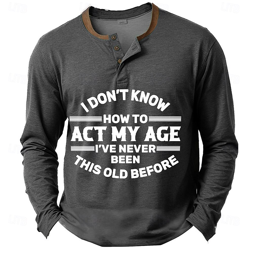 Men's Funny Graphic Long Sleeve Henley Shirt with 'I Don't Know How To Act My Age' Quote 2025 - $22.99 –P5