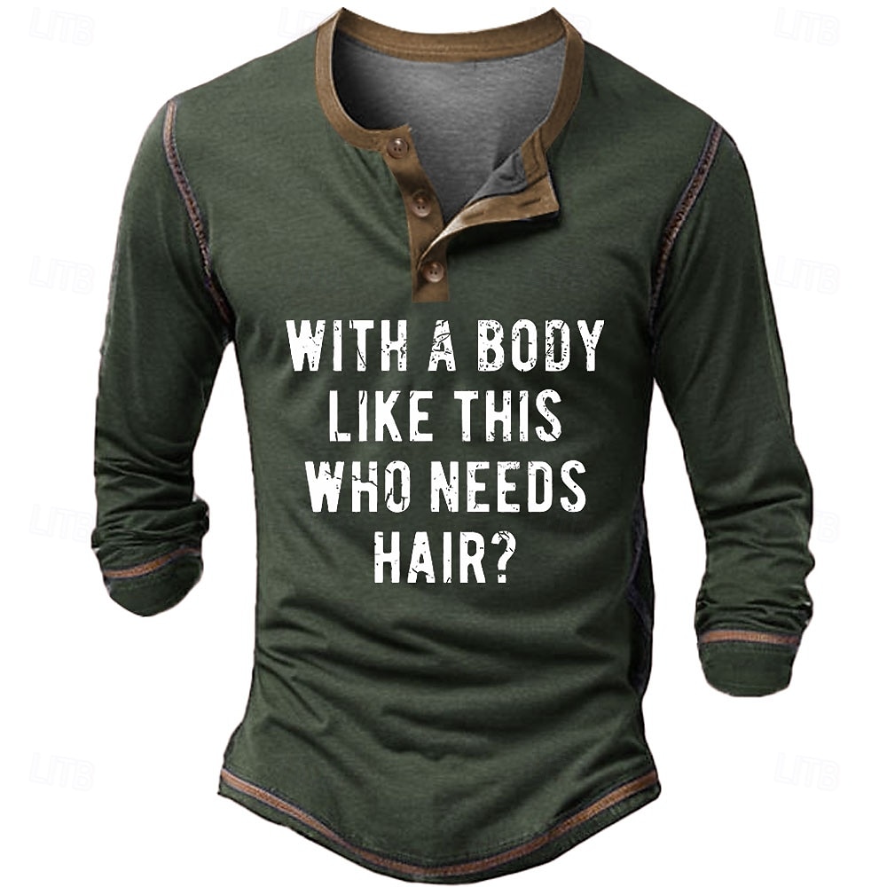 Férfi Vicces Grafikus póló WITH A BODY LIKE THIS WHO NEEDS HAIR Henley ing Pólók Hosszú ujj Szüret Divat Dizájn Szabadtéri Hétköznapi Napi Tavasz & Ősz Katonazöld Fekete Sötétkék Henley Henley póló 2025 - $25.99 –P1
