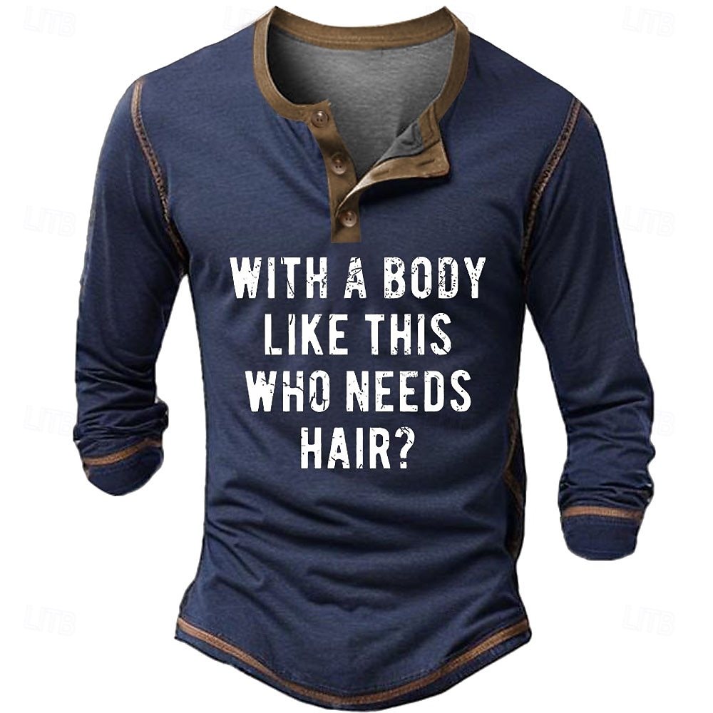 Férfi Vicces Grafikus póló WITH A BODY LIKE THIS WHO NEEDS HAIR Henley ing Pólók Hosszú ujj Szüret Divat Dizájn Szabadtéri Hétköznapi Napi Tavasz & Ősz Katonazöld Fekete Sötétkék Henley Henley póló 2025 - $25.99 –P4