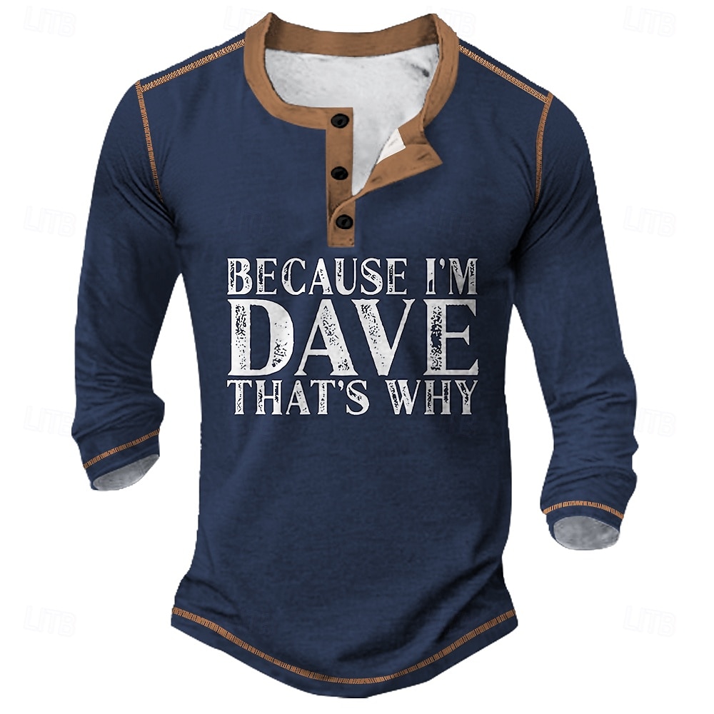 Férfi Vicces 'Mert Én Dave Vagyok Ezért' Grafikás Hosszúujjú Henley Póló 2025 - $22.99 –P1