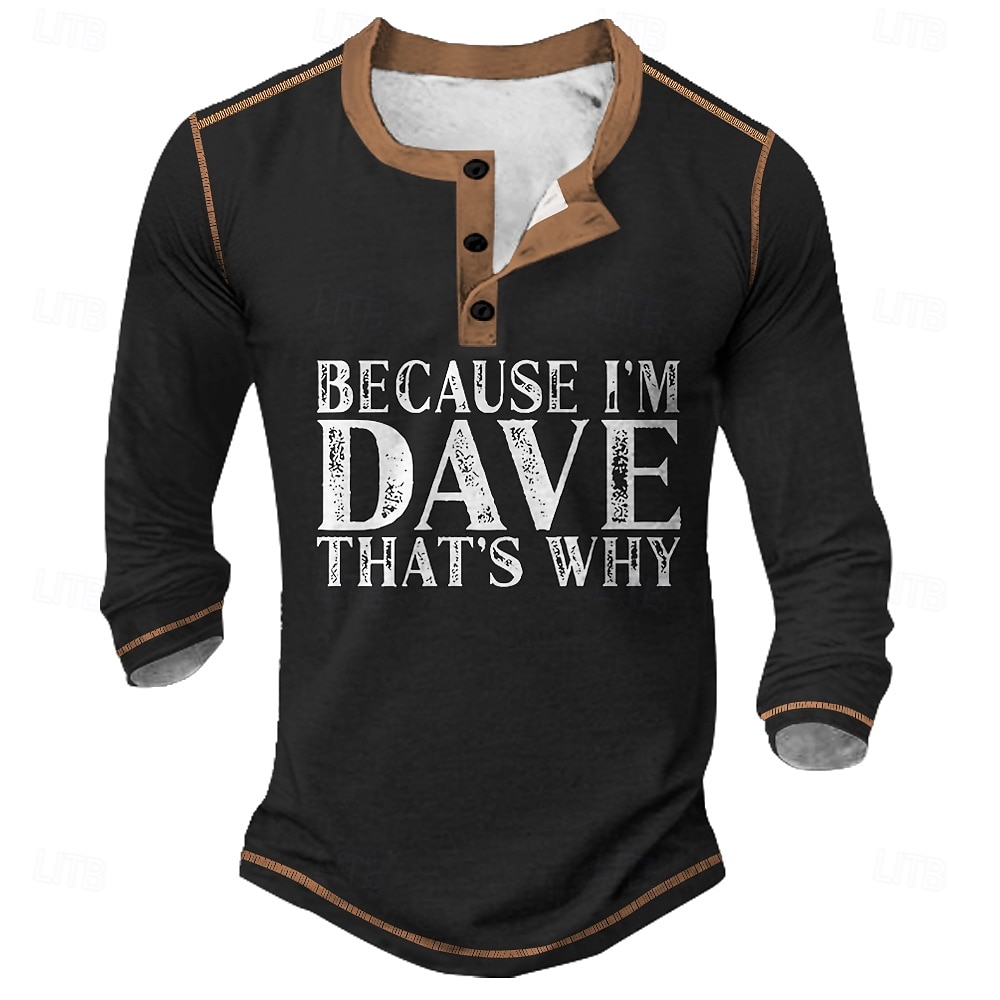 Férfi Vicces 'Mert Én Dave Vagyok Ezért' Grafikás Hosszúujjú Henley Póló 2025 - $22.99 –P4