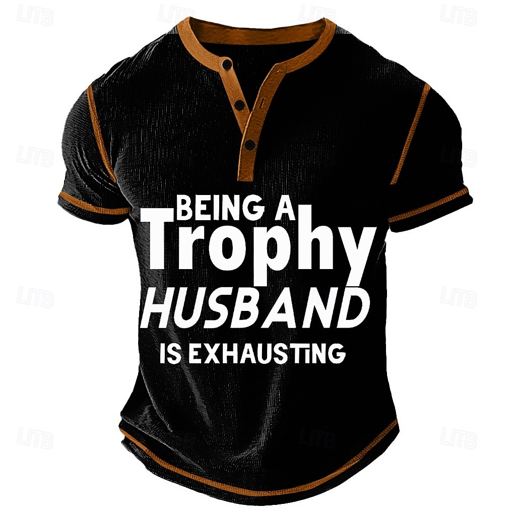 "Being A Trophy Husband Is Exhausting" Funny Men's Henley Graphic T-Shirt Short Sleeve 2026 - $28.99 –P3