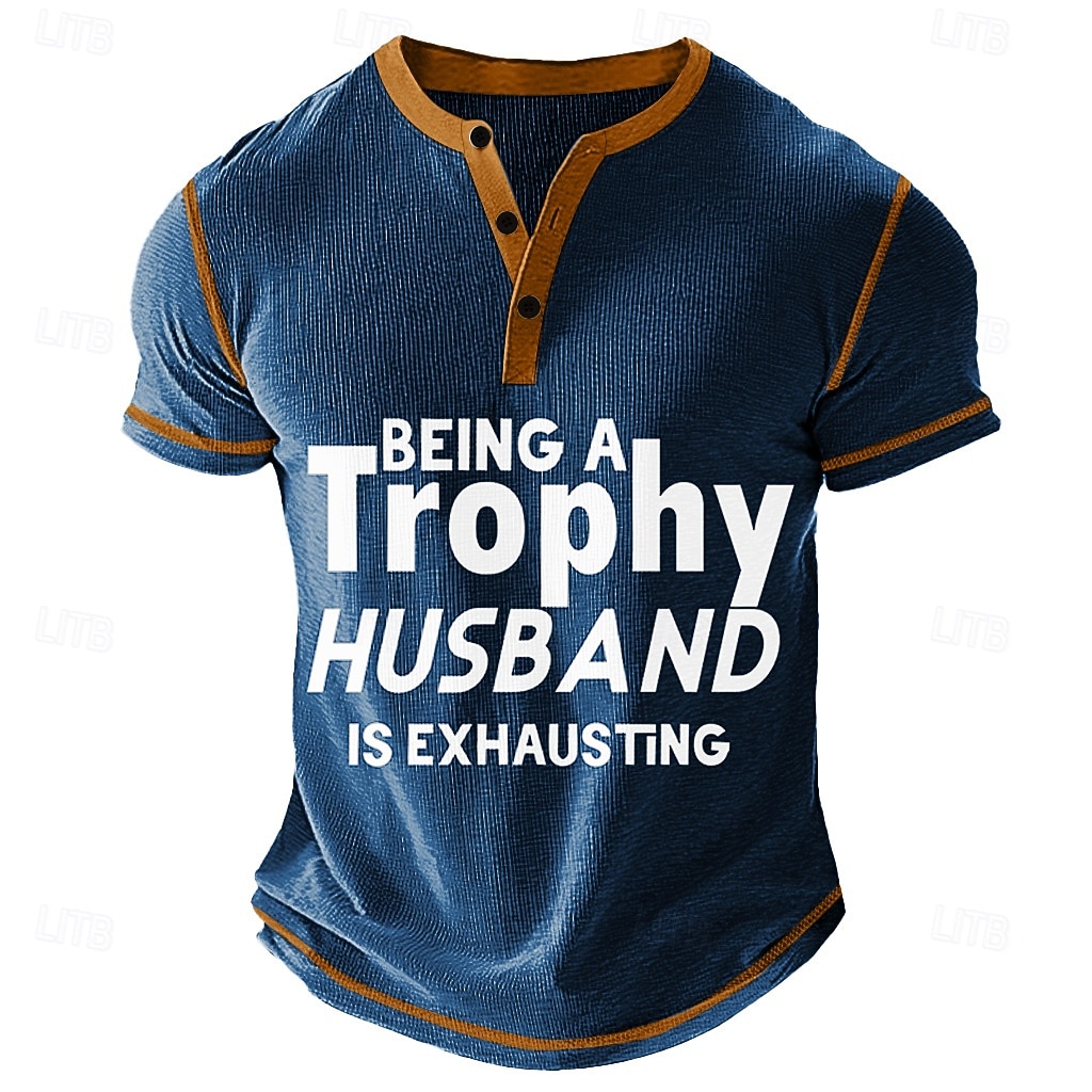 "Being A Trophy Husband Is Exhausting" Funny Men's Henley Graphic T-Shirt Short Sleeve 2026 - $28.99 –P1