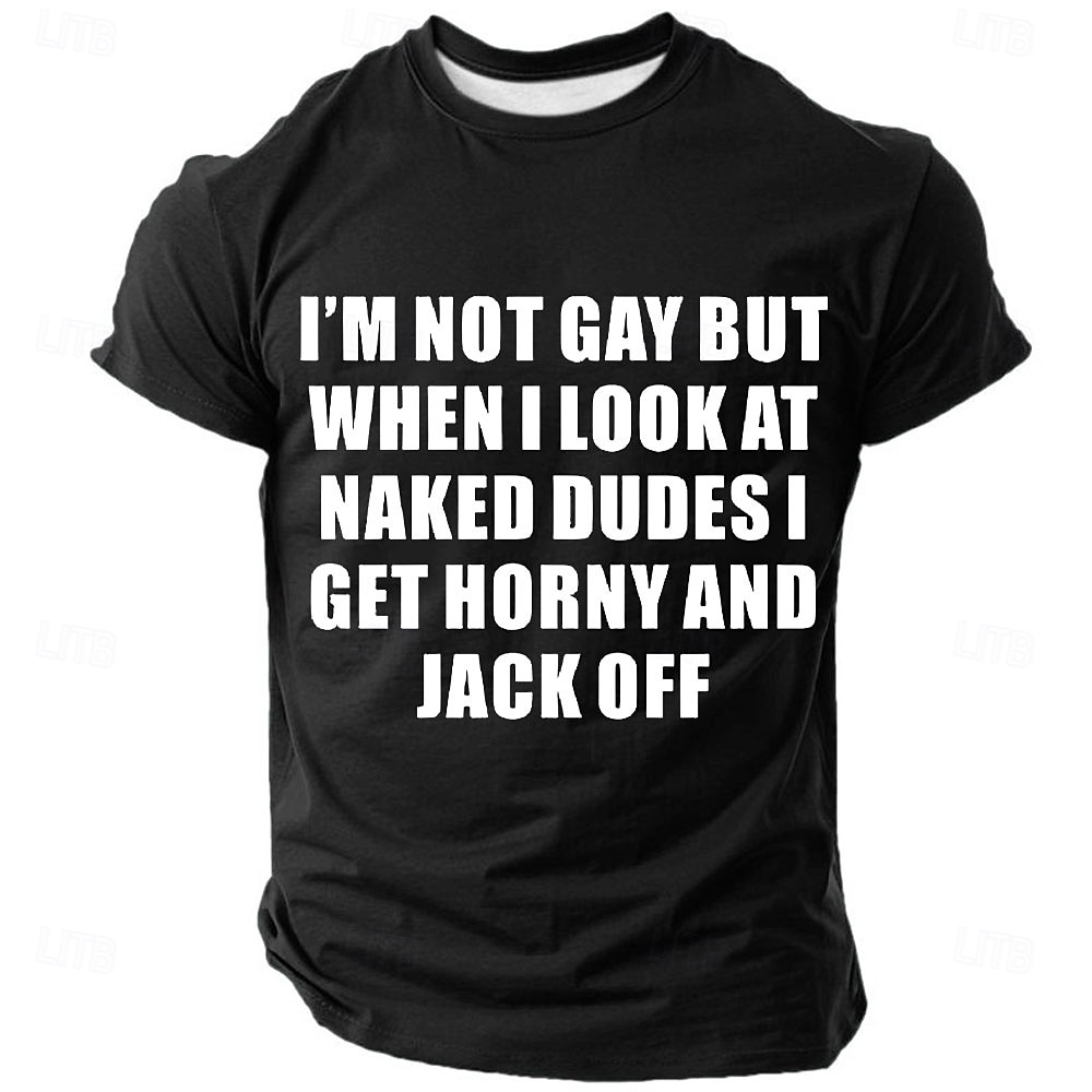 Men's Graphic T-Shirt 'I'm Not Gay But When I Look At Naked Dudes I Get Horny And Jack Off' Provocative Short Sleeve 2026 - $19.49 –P6