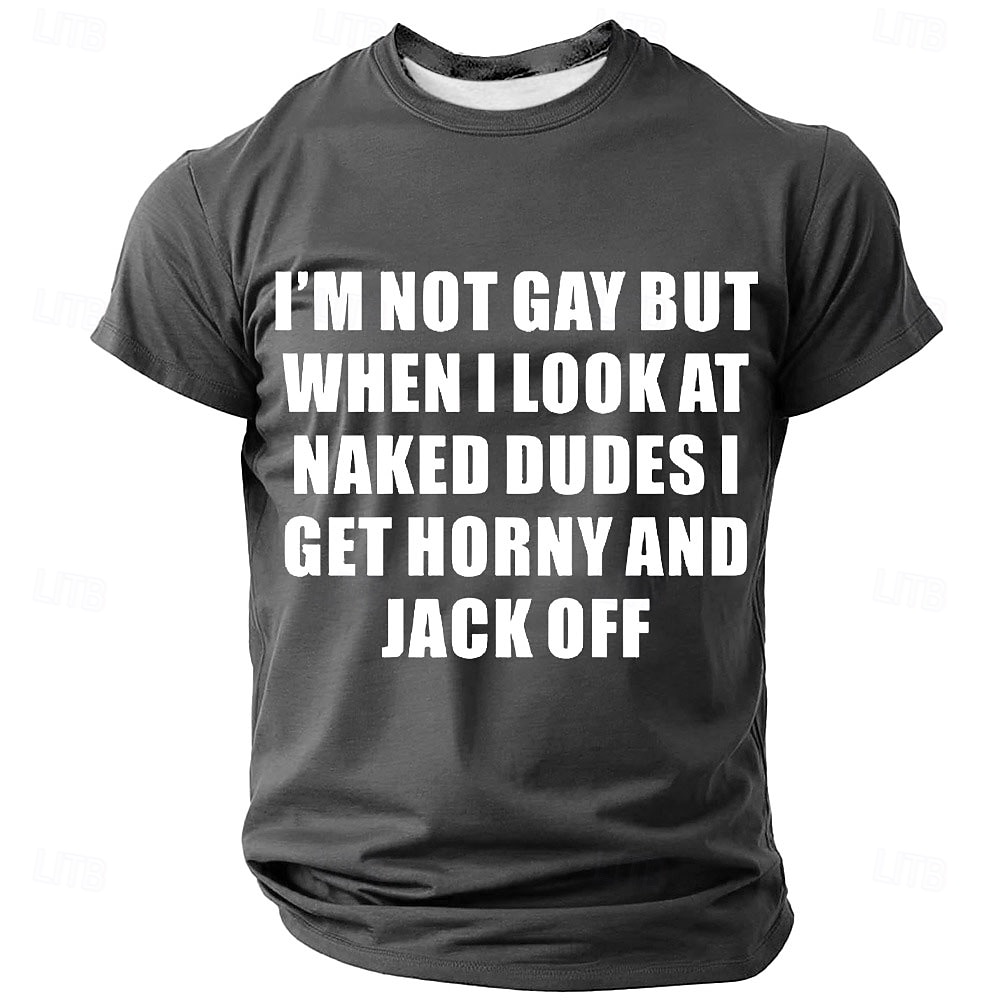 Men's Graphic T-Shirt 'I'm Not Gay But When I Look At Naked Dudes I Get Horny And Jack Off' Provocative Short Sleeve 2026 - $19.49 –P3
