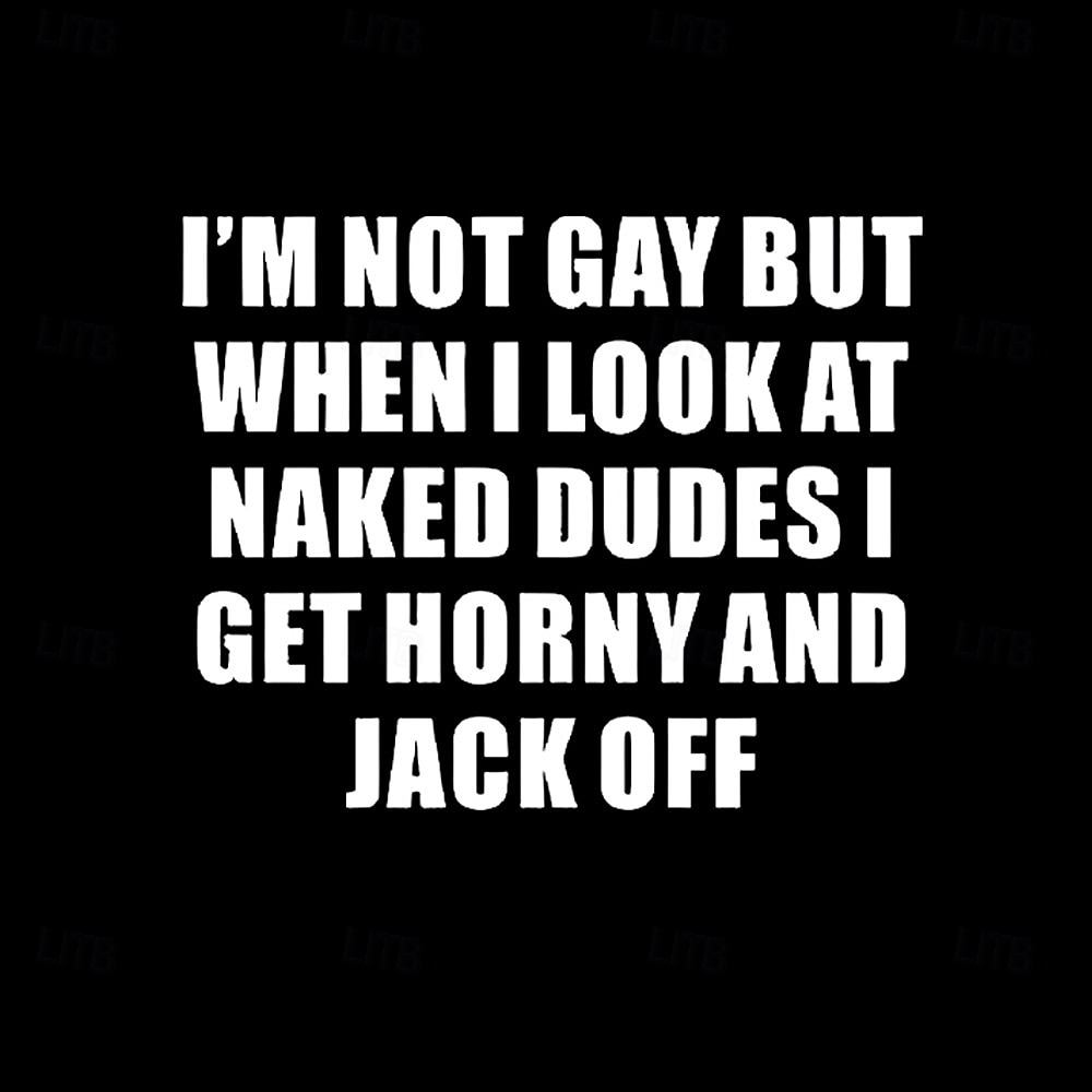 Men's Graphic T-Shirt 'I'm Not Gay But When I Look At Naked Dudes I Get Horny And Jack Off' Provocative Short Sleeve 2026 - $19.49 –P2