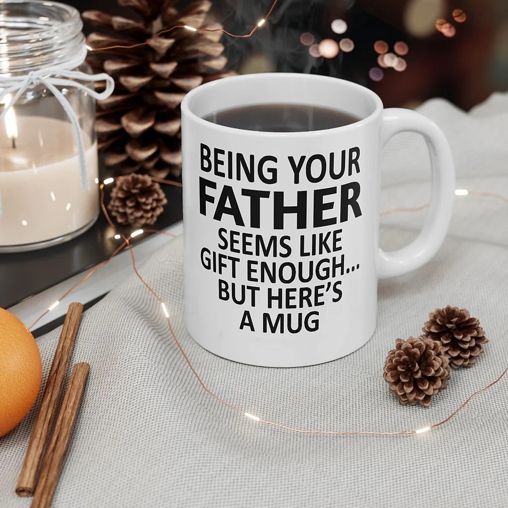 Being Your Father 11oz Funny Mug Holiday Coffee Cup from Father Hilarious Xmas Present Family Birthday Seasonal Drinkware 2026 - $16.99 –P4