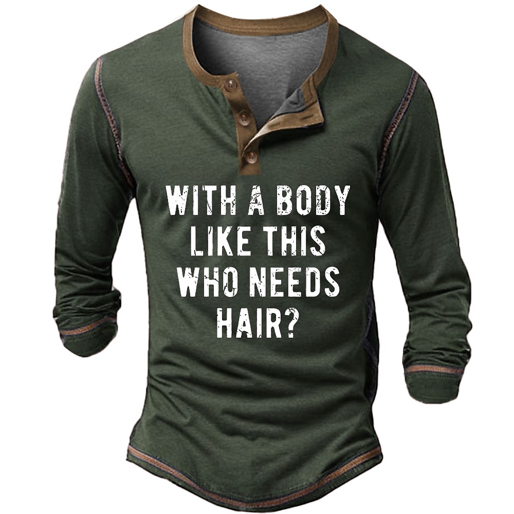 Herren Lustig Grafisches T-Stück WITH A BODY LIKE THIS WHO NEEDS HAIR Henley Shirt Tee Langarm Vintage Modisch Designer Outdoor Casual Täglich Frühling Herbst Armee-Grün Schwarz Marineblau Henley Lightinthebox