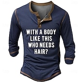 olcso Vicces szavak-Férfi Vicces Grafikus póló WITH A BODY LIKE THIS WHO NEEDS HAIR Henley ing Pólók Hosszú ujj Szüret Divat Dizájn Szabadtéri Hétköznapi Napi Tavasz &amp; Ősz Katonazöld Fekete Sötétkék Henley Henley póló