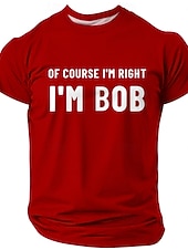  Herren-T-Shirt „Natürlich habe ich Recht, ich bin Bob“ – witziger Aufdruck, Kurzarm, Rundhalsausschnitt, lässiges Oberteil, Geschenk für Bob, Designer-Kleidung, Größen: S, M, L, XL, XXL, XXXL