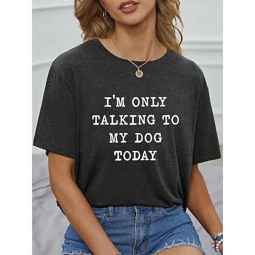 

i'm just talking to my dog today print short sleeve t-shirt, letter print t-shirt