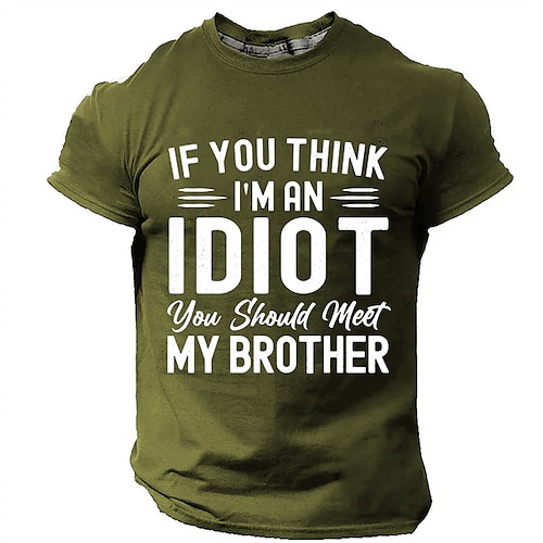 

If You Think I'm An Idiot You Should Meet My Brother Men's Street Style 3D Print T shirt Tee Sports Outdoor Holiday T shirt Black Navy Blue Army Short Sleeve Crew Neck Shirt Spring & Summer Clothing