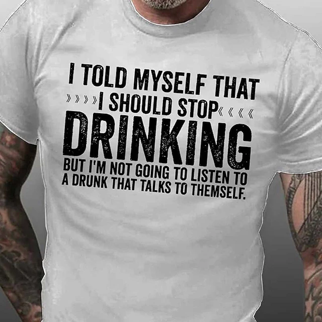 Mens Funny T-Shirt: I Won't Listen To A Drunk That Talks To Themself. Humorous Drinking Graphic Tee, Short Sleeve. 10