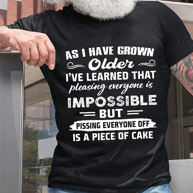Men's Funny Graphic Tee: 'Grown Older, Pissing Everyone Off is a Piece of Cake' Sarcastic Aging Humor T-Shirt 18
