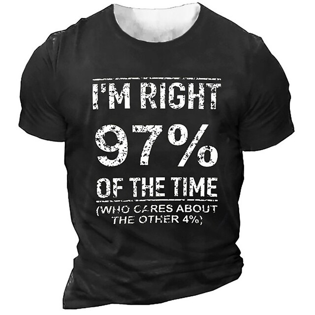 I 'M Right 97% Of The Time Who Cares About Other 4% T-Shirt Mens 3D ...