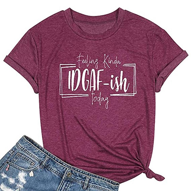  Feeling Kinda Idgaf-Ish Today Letter Simple Fashion European And American Casual Short-Sleeved T-Shirt Women's Clothing