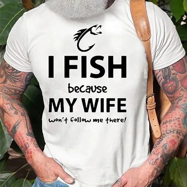Men's Funny Fishing Graphic Tee: "I Fish Because My Wife Won't Follow Me There!" Husband Humor Shirt 6