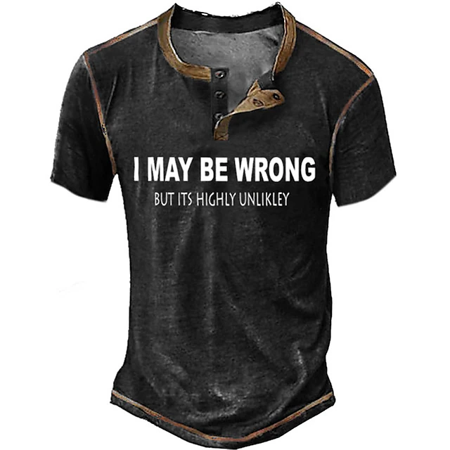Men's Humorous Henley T-Shirt: 'I May Be Wrong But It's Highly Unlikely' Sarcastic Short Sleeve Graphic Tee 6