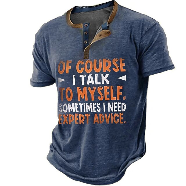 Men's Short Sleeve Funny Graphic Henley T-Shirt 'Of Course I Talk To Myself' Expert Advice Quote 7