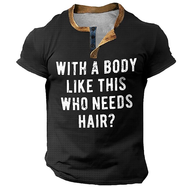 Men's Funny Henley Short Sleeve Graphic Tee - "With A Body Like This Who Needs Hair?" Humorous Sarcastic Bald Quote Shirt4
