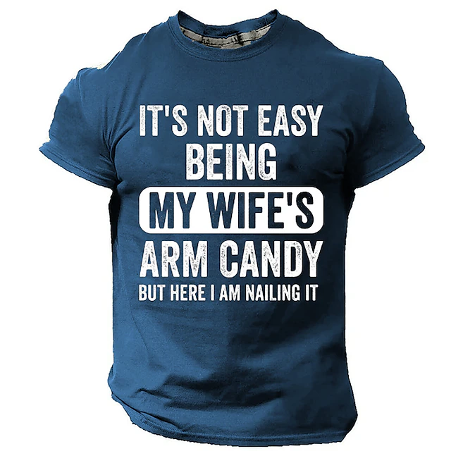 Men's Funny Graphic T-Shirt: "It's Not Easy Being My Wife's Arm Candy But Here I Am Nailing It" Short Sleeve Husband Humor Tee 7