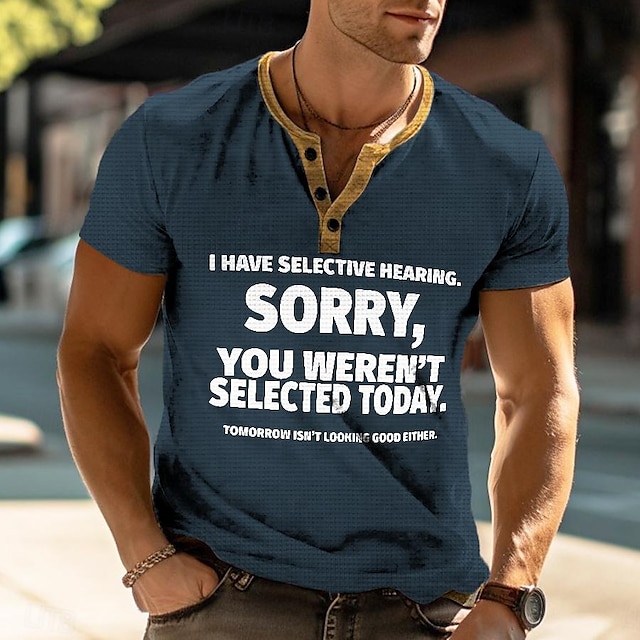  Mam selektywny słuch. Przepraszam, że nie zostałeś dzisiaj wybrany Zabawny slang Codzienny Zabawny Styl uliczny Męskie Druk 3D Koszula Henley T-shirt waflowy Koszulka Tee Ulica Sporty na świeżym