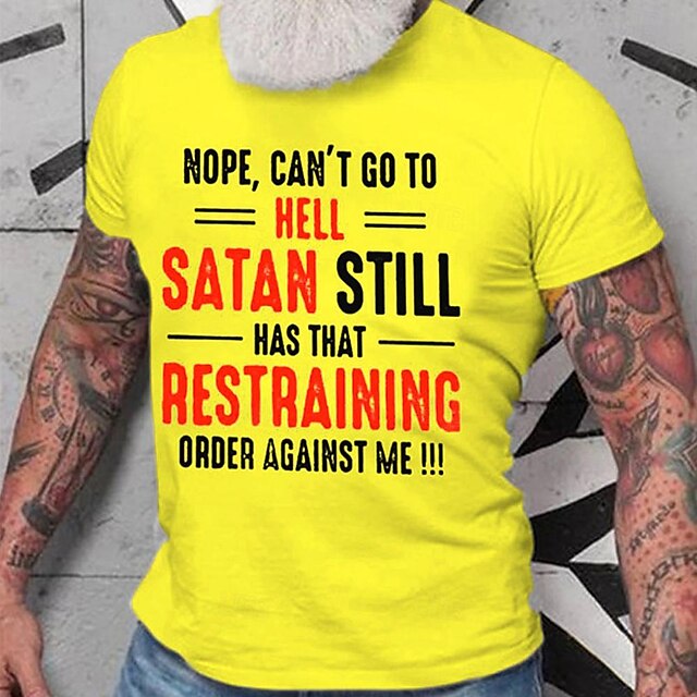 Nope Cant Go To Hell Satan Still Has That Restraining Order Against Me T Shirt Mens 100 9213