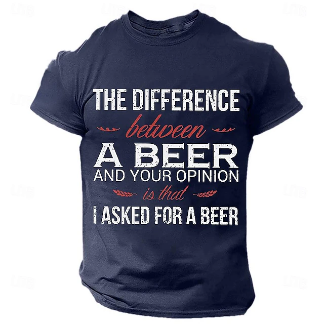 Men's Funny Beer Graphic T-Shirt - 'The Difference Between A Beer And Your Opinion Is That I Asked For A Beer' Puns & Wordplay Short Sleeve Tee 8