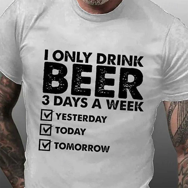 Men's Funny Graphic Tee: 'I Only Drink Beer 3 Days a Week - Yesterday, Today, Tomorrow' Humorous Lifestyle Short Sleeve T-Shirt 8