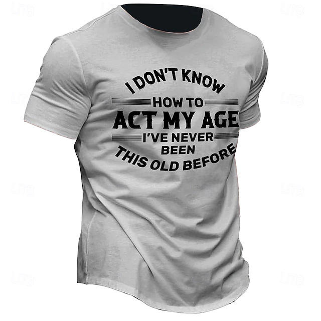 Men's Funny Graphic T-Shirt: 'I Don't Know How To Act My Age, I've Never Been This Old Before' Short Sleeve Casual Tee 6