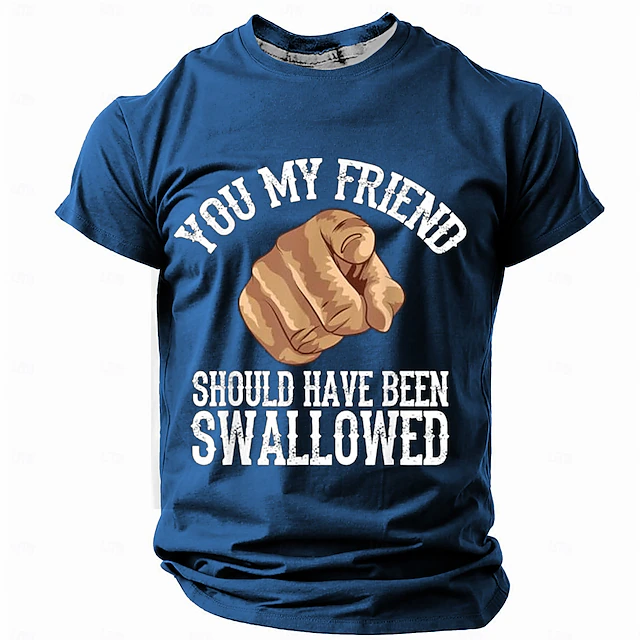 Mens Graphic T-Shirt "You My Friend Should Have Been Swallowed" Funny Edgy Short Sleeve 6