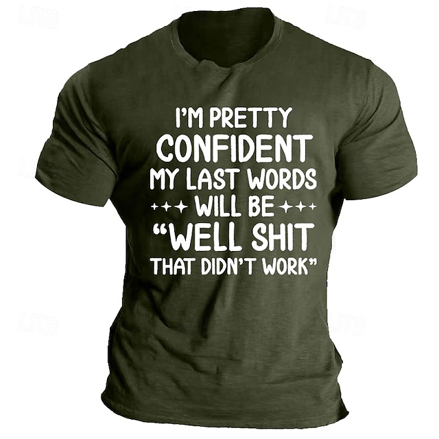 Men's Funny Sarcastic Graphic T-Shirt: "I'm Pretty Confident My Last Words Will Be Well Shit That Didn't Work" 5
