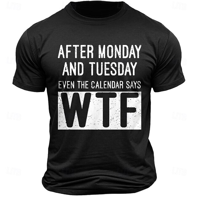 Men's Funny Graphic T-Shirt 'After Monday & Tuesday Even The Calendar ...