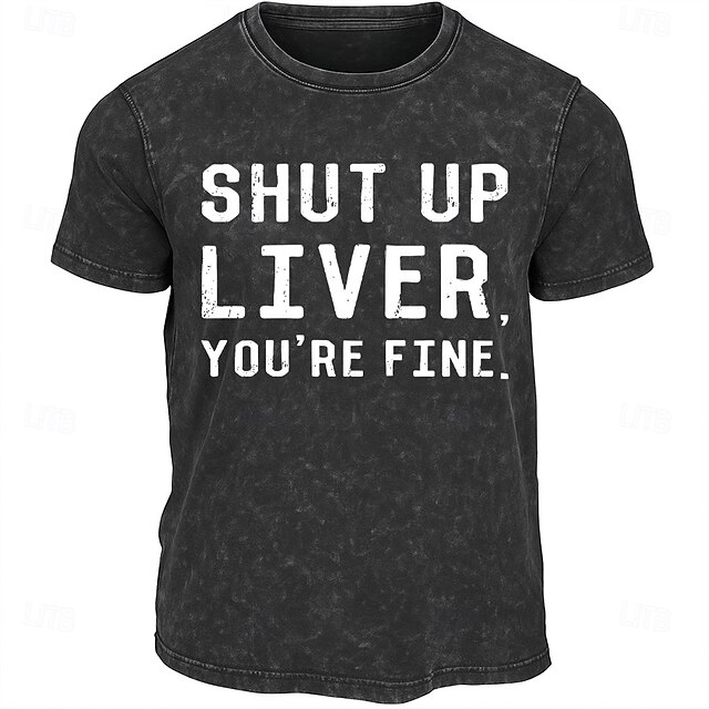 Men's Graphic T-Shirt with "Shut Up Liver, You're Fine" Funny Drinking Lifestyle Quote Tee4