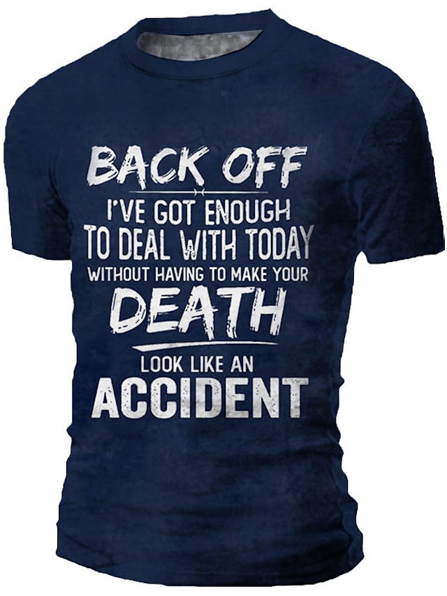  Back Off I 'Ve Got Enough To Deal With Today Without Having Make Your Death Look Like An Accident Casual Mens 3D Shirt | Blue Summer Cotton | Men'S Tee Graphic Funny Shirts Slogan Retro Letter