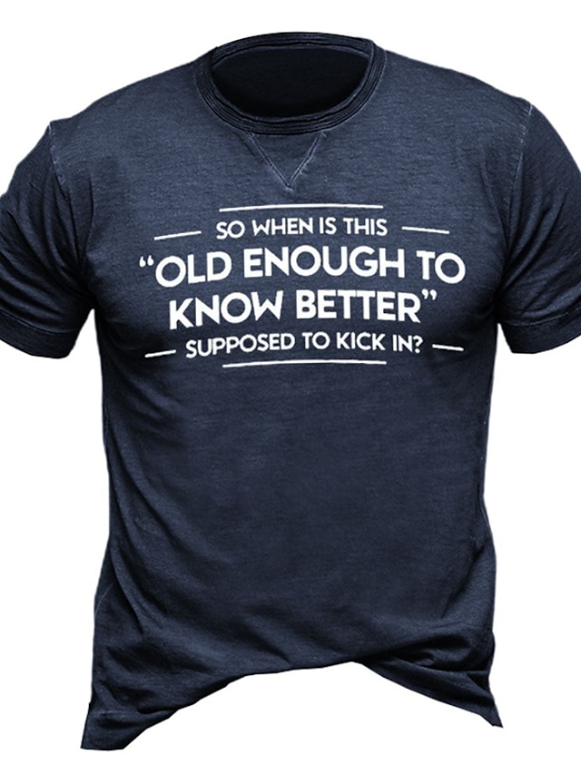  So When Is This Old Enough To Know Better Supposed Kick In T-Shirt Mens 3D Shirt For Birthday | Green Winter Cotton | Letter Graphic Prints Black Yellow Pink Tee Casual Style Men'S Blend Basic Modern