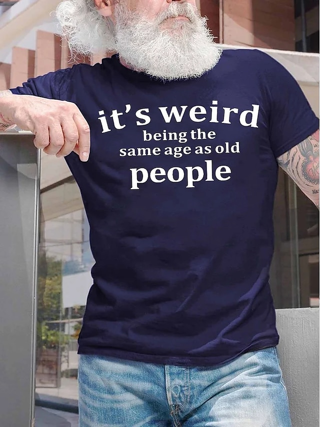  T-Shirt Mens 3D Shirt For Birthday | Black Winter Cotton | Quotes & Sayings It'S Weird Being The Same Age Dark Gray 1 Deep Blue Funny Shirts Casual Style Male Graphic 180G