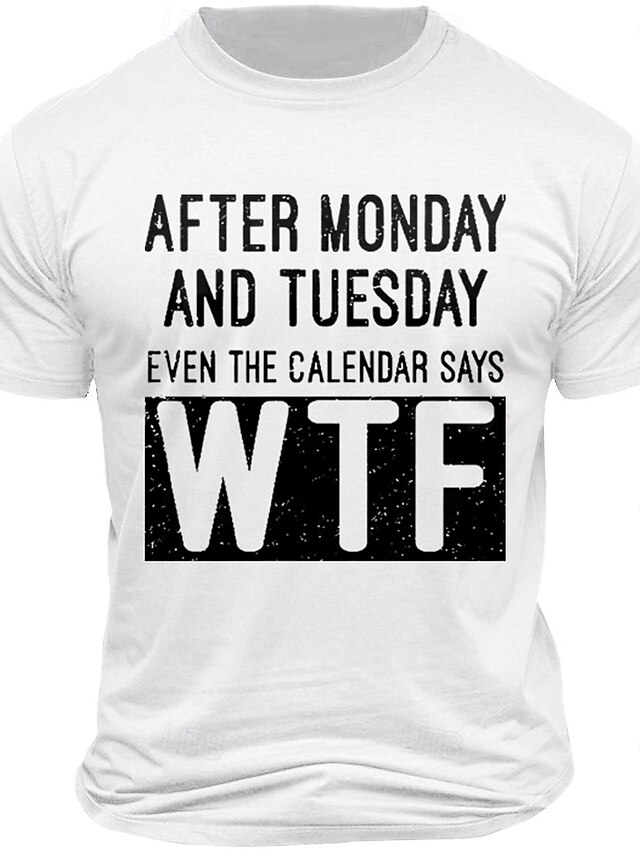 Men's Funny Graphic T-Shirt 'After Monday & Tuesday Even The Calendar ...