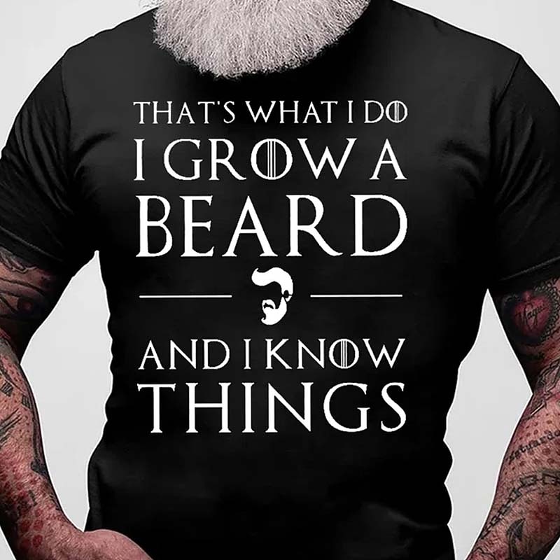 Mens Graphic Short Sleeve T-Shirt with 'That's What I Do I Grow A Beard And I Know Things' Funny Lifestyle Quote