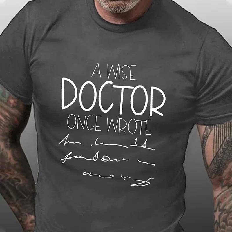 Men's Funny Doctor T-Shirt: Wise Doctor Illegible Handwriting Medical Humor Graphic Tee3