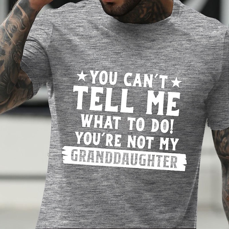 Men's Funny Grandfather Humor Graphic T-Shirt Short Sleeve - You Can't Tell Me What To Do Not My Granddaughter4