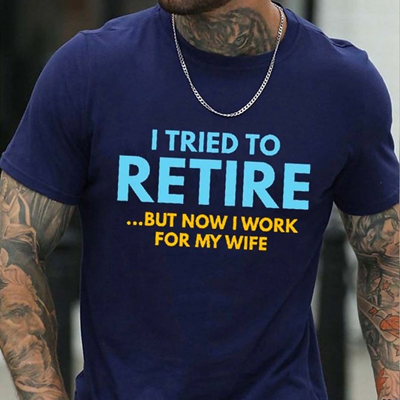 Mens Funny Retirement T-Shirt I Tried to Retire But Now I Work For My Wife Graphic Tee