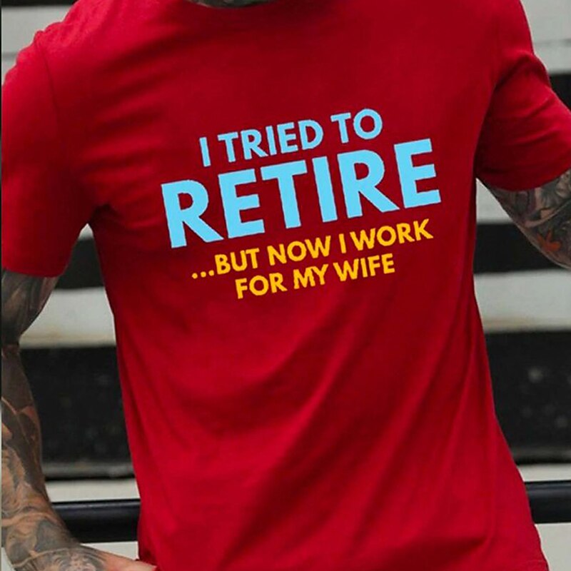Mens Funny Retirement T-Shirt I Tried to Retire But Now I Work For My Wife Graphic Tee3