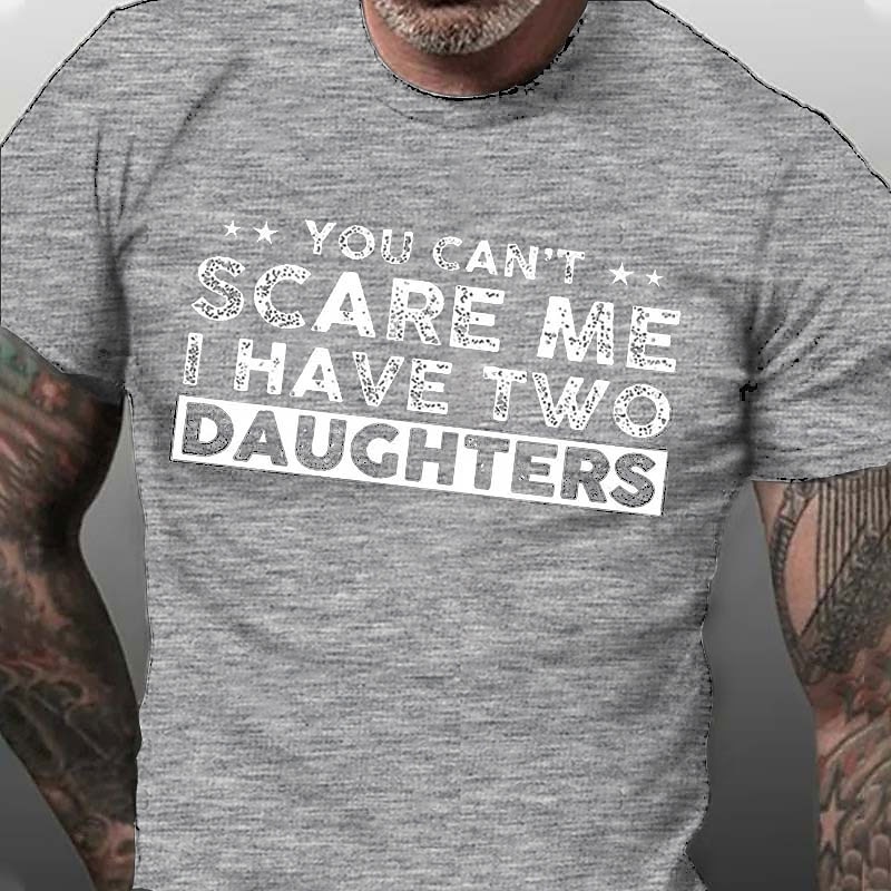 Men's Graphic T-Shirt: 'You Can't Scare Me I Have Two Daughters' Funny Dad Humor, Family Quote Tee, Short Sleeve4