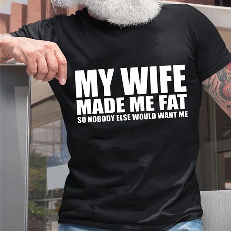 Men's T-Shirt: Funny Graphic Short Sleeve 'My Wife Made Me Fat' Family Relationships Humor2